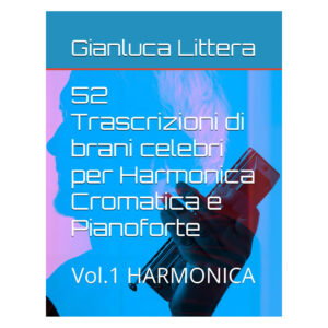 52 Trascrizioni di brani celebri per Harmonica Cromatica e Pianoforte vol. 1 - Harmonica Gianluca Littera