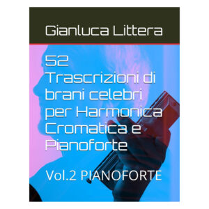 52 Trascrizioni di brani celebri per Harmonica Cromatica e Pianoforte vol. 2 - Pianoforte Gianluca Littera