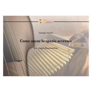 Come ancor lo spazio accresce - per cinque fisarmoniche Giorgio Astrei