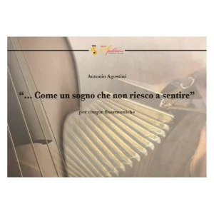Come un sogno che non riesco a sentire per cinque fisarmoniche Antonio Agostini