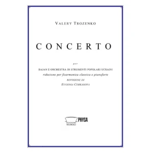 Concerto (Valery Trozenko) per bajan e orchestra di strumenti popolari ucraini riduzione per fisarmonica classica e pianoforte revisione di Eugenia Cerkasova