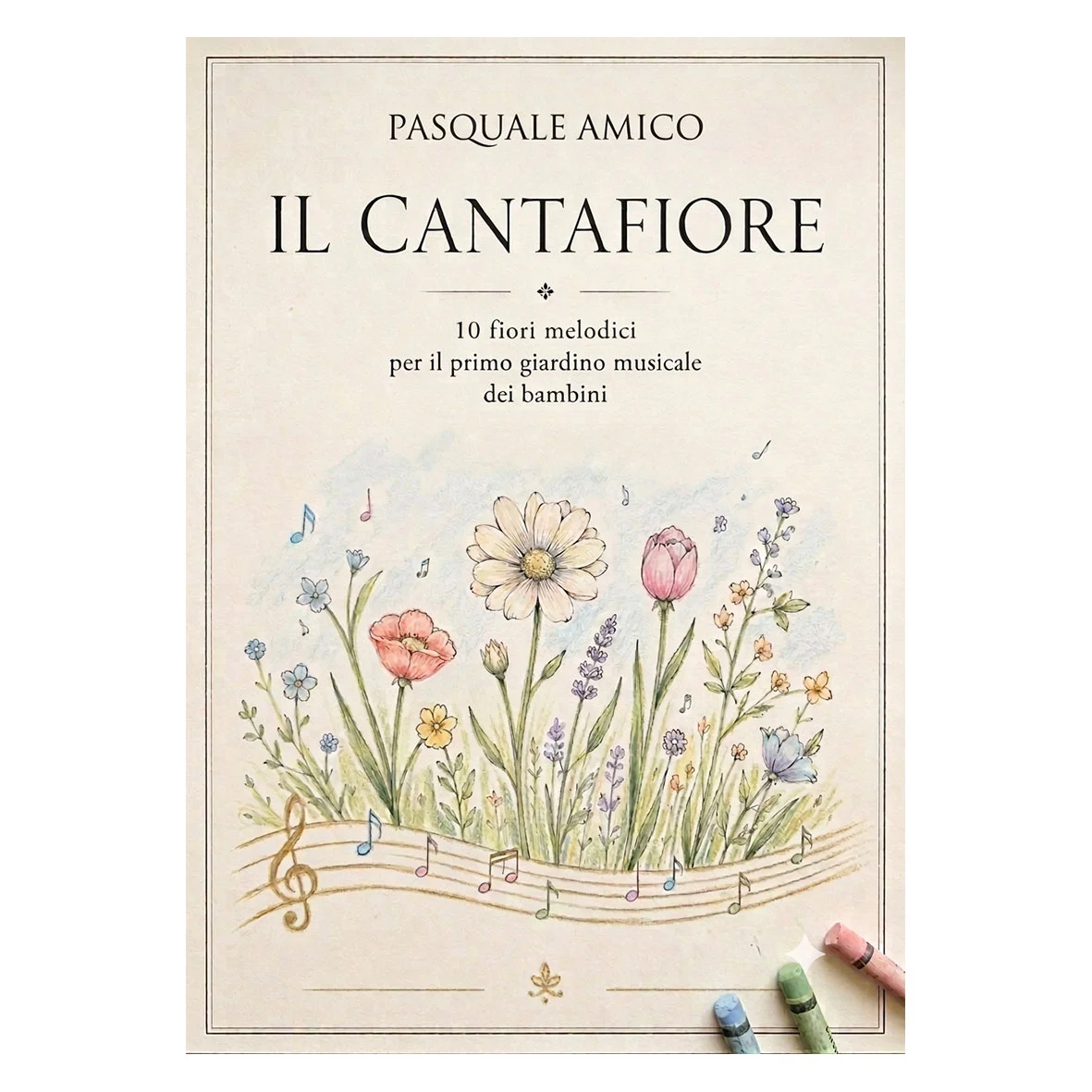 10 fiori melodici per il primo giardino musicale dei bambini Pasquale Amico