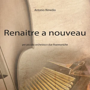 Renaitre a nouveau - per piccola orchestra e due fisarmoniche (Antonio Rimedio)