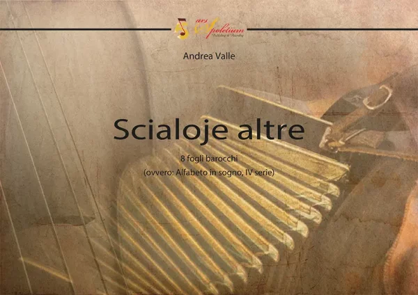 Scialoje altre - 8 fogli barocchi (ovvero: Alfabeto in sogno, IV serie)