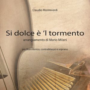 Si dolce è ’l tormento (Claudio Monteverdi) Arrangiamento di Mario Milani