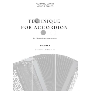 Technique for Accordion vol. 4 (for C System Bayan model Accordion) Exercises on Scales (Germano Scurti - Michele Bianco)